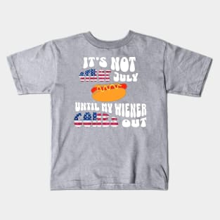 Funny Hotdog Its Not 4th of July Until My Wiener Comes Out Kids T-Shirt